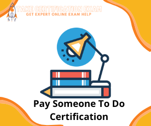 Pay Someone To Do Certification
