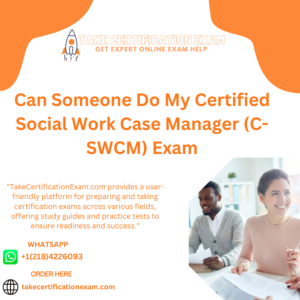 Can Someone Do My Certified Social Work Case Manager (C-SWCM) Exam