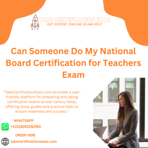 Can Someone Do My National Board Certification for Teachers Exam