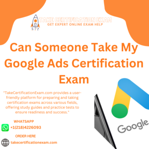 Can Someone Take My Google Ads Certification Exam