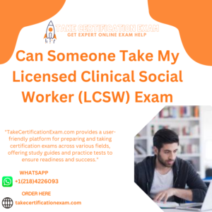 Can Someone Take My Licensed Clinical Social Worker (LCSW) Exam