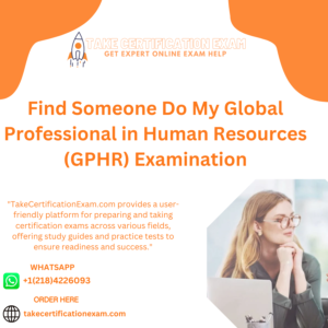 Find Someone Do My Global Professional in Human Resources (GPHR) Examination