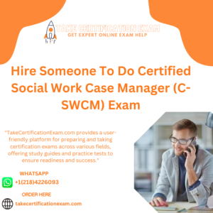 Hire Someone To Do Certified Social Work Case Manager (C-SWCM) Exam
