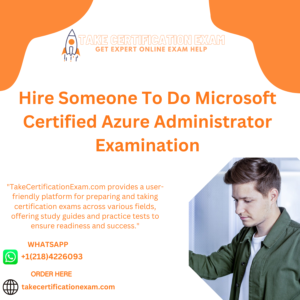 Hire Someone To Do Microsoft Certified Azure Administrator Examination