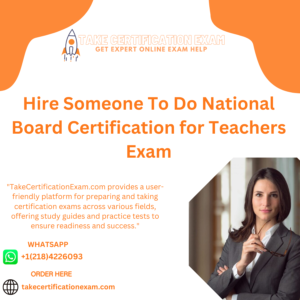 Hire Someone To Do National Board Certification for Teachers Exam