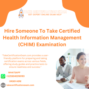 Hire Someone To Take Certified Health Information Management (CHIM) Examination