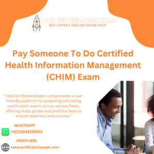Pay Someone To Do Certified Health Information Management (CHIM) Exam