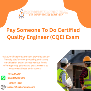 Pay Someone To Do Certified Quality Engineer (CQE) Exam