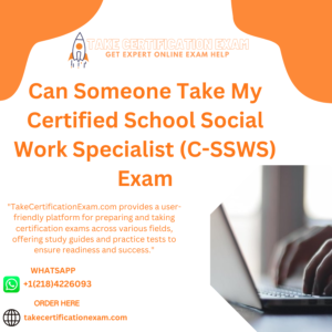 Can Someone Take My Certified School Social Work Specialist (C-SSWS) Exam