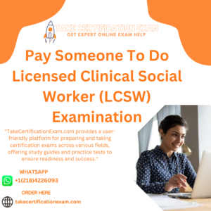 Pay Someone To Do Licensed Clinical Social Worker (LCSW) Examination