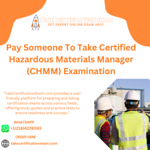 Pay Someone To Take Certified Hazardous Materials Manager (CHMM) Examination