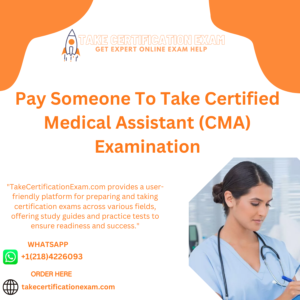 Pay Someone To Take Certified Medical Assistant (CMA) Examination