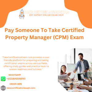 Pay Someone To Take Certified Property Manager (CPM) Exam